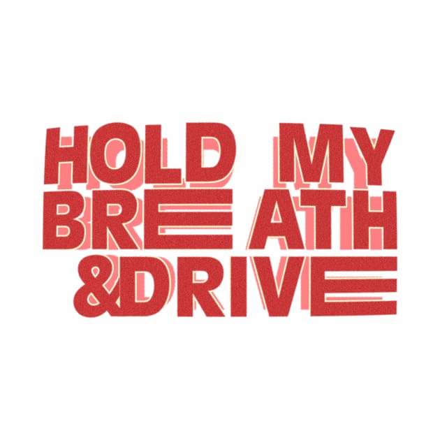 Hold My Breath & Drive by LNOTGY182