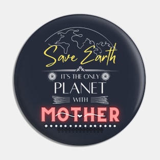 Nature-Loving Mom T Shirt Save Earth It's the Only Place with Mother Pin