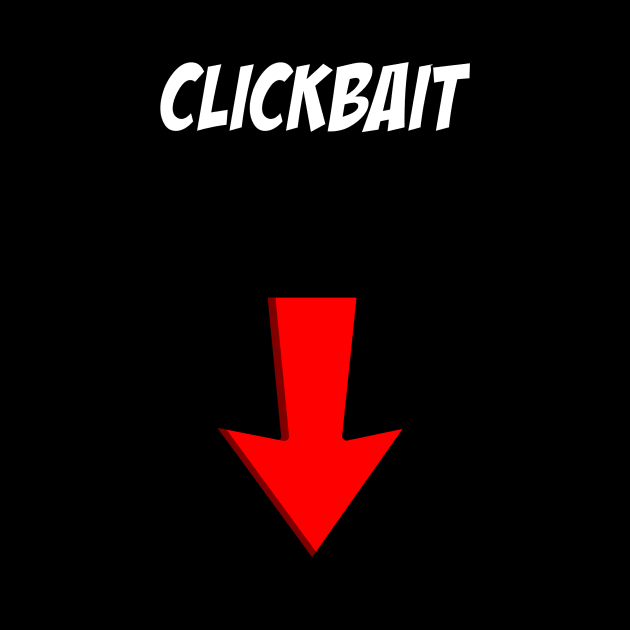 CLICKBAIT? by CaptainFalcore