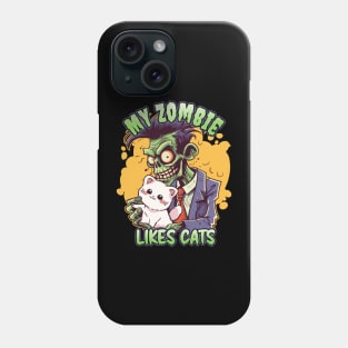 My Zombie Likes Cats - For Zombie Fans Phone Case