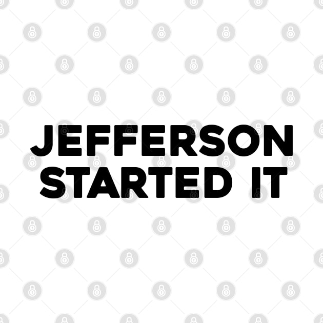 Jefferson Started It by Solenoid Apparel