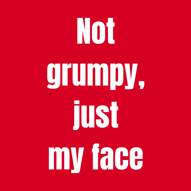 Not Grumpy Just My Face by Winey Parent