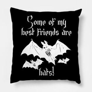 Some of my best friends are bats! Humorous Pillow