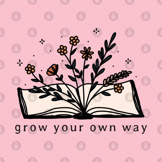 Grow Your Own Way Wild Flower Book Lover Motivational Saying Gift by BadDesignCo