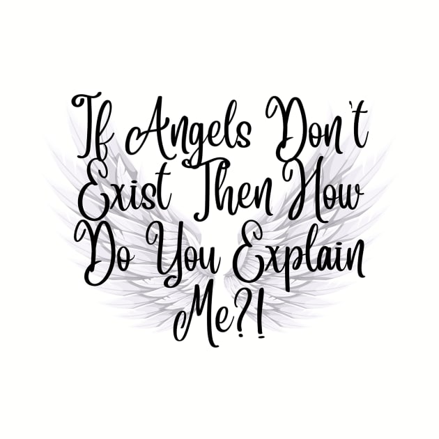 Sarcastic Angel Shirt, "If Angels Don't Exist" Quote Tee, Funny Statement Casual Wear, Unique Humor Gift for Friends by TeeGeek Boutique