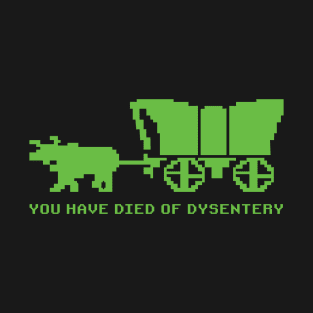 You Have Died of Dysentery T-Shirt