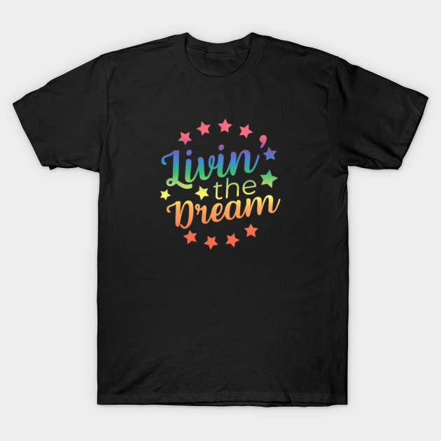 Livin' The Dream - Livin The Dream - T-Shirt