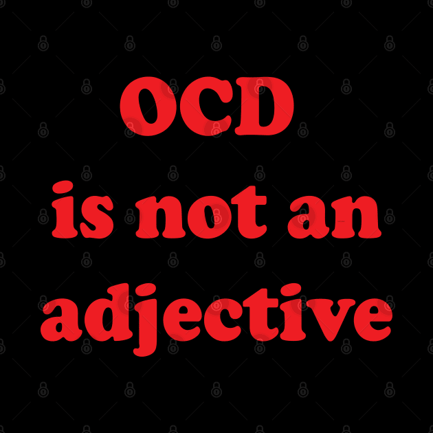 OCD is not an Adjective by Brain Zaps Suck