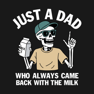 Just a Dad Who Always Came Back With the Milk Skeleton T-Shirt