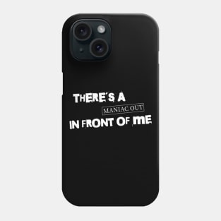 There´s a maniac out in front of me (White letter) Phone Case