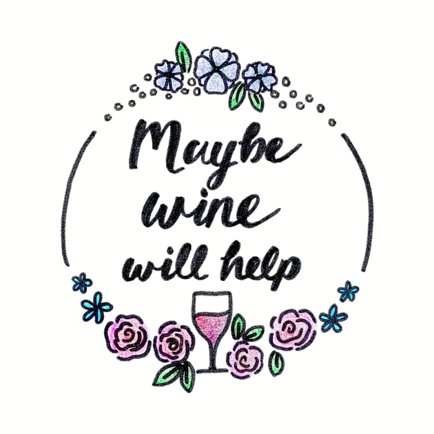 Maybe Wine Will Help by heroics