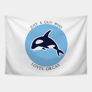 Just A Guy Who Loves Orcas - Whales Sea Ocean lover Gift Tapestry