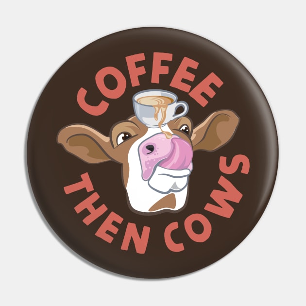 Coffee Then Cows Pin by andantino