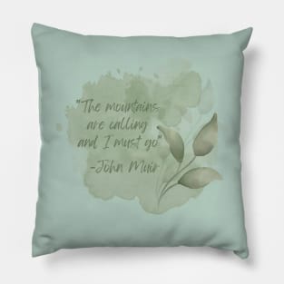 John Muir Quote - The Mountains are calling and I must go Pillow