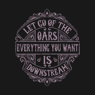 Let Go Of Your Oars T-Shirt