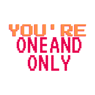 you're one and only T-Shirt