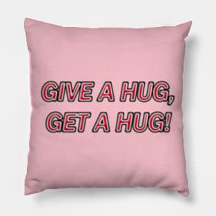 GIVE A HUG, GET A HUG! Pillow