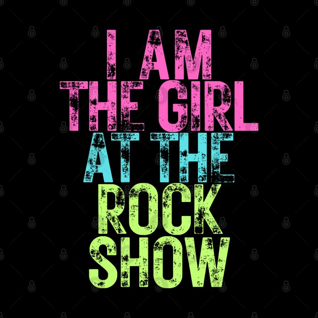 I Am The Girl At The Rock Show by Owlora Studios