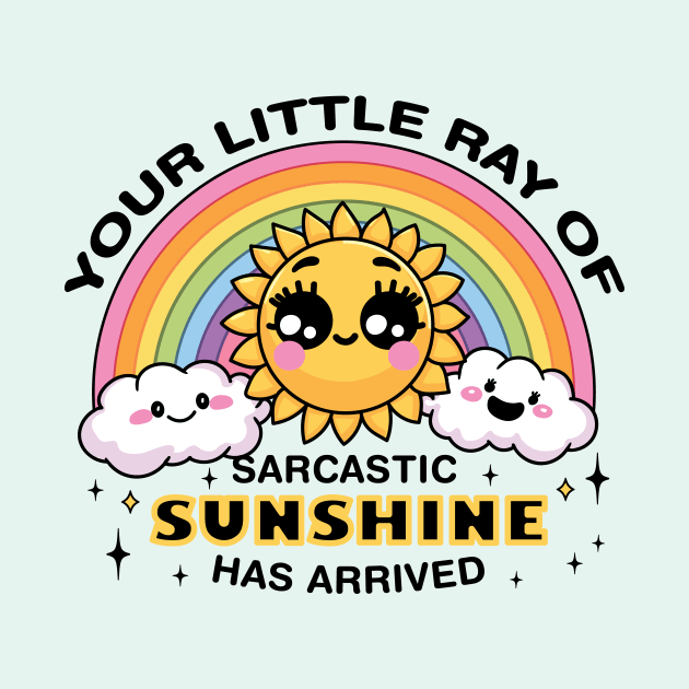 Your Little Ray of Sarcastic Sunshine Has Arrived by CreativeSage