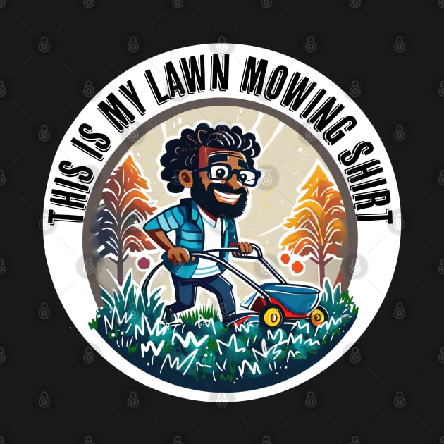 This is my lawn mowing shirt by PopsPrints