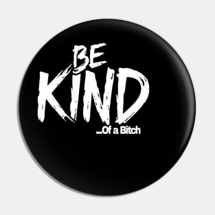 Funny Saying be kind of a bitch Pin