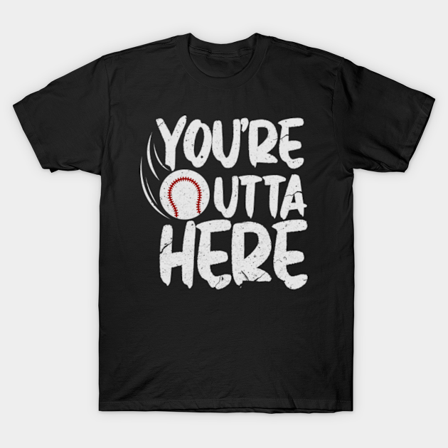 picture You're Outta Here Baseball Shirt teepublic