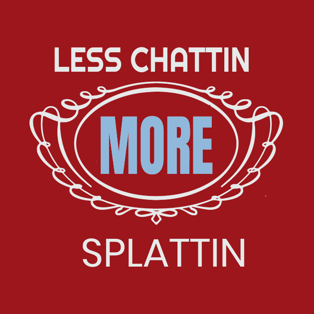 T-shirt Moins Chattin 'More Splattin'Funny More by rami99