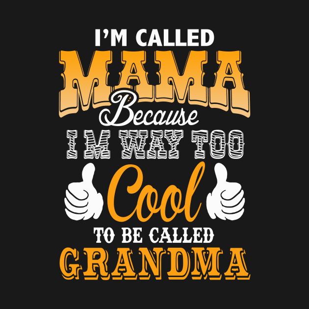 I'm called mama because i'm way too cool to be called grandma by vnsharetech