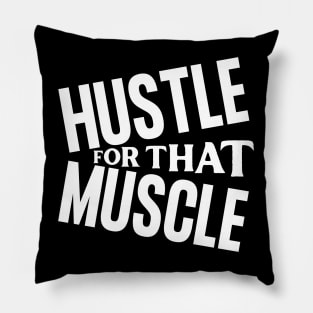 Hustle For That Muscle Pillow