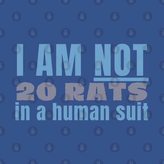 I am not 20 rats in a human suit by CursedContent