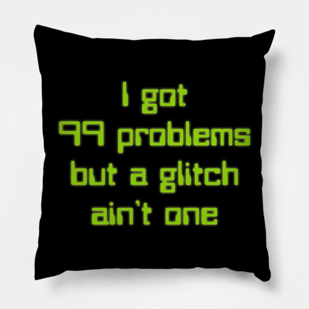 99 problems but a glitch ain't one Pillow by CrazyCreature