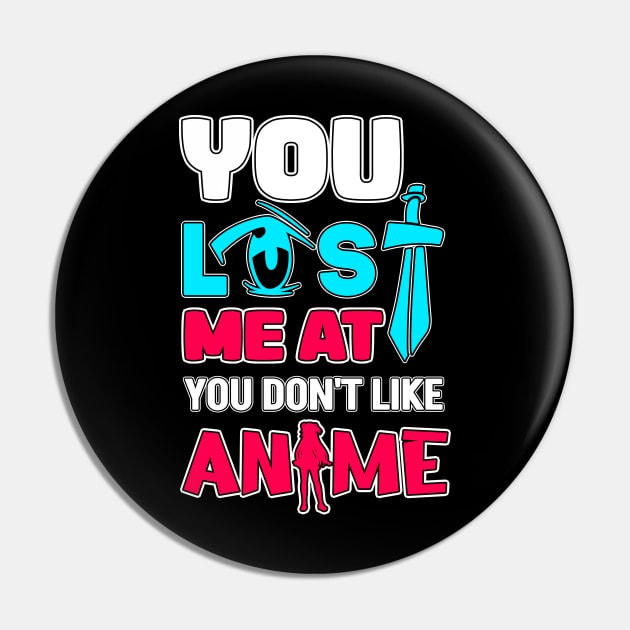 You Lost Me At You Don't Like Anime Otaku Gift Anime Pin by TheTeeBee