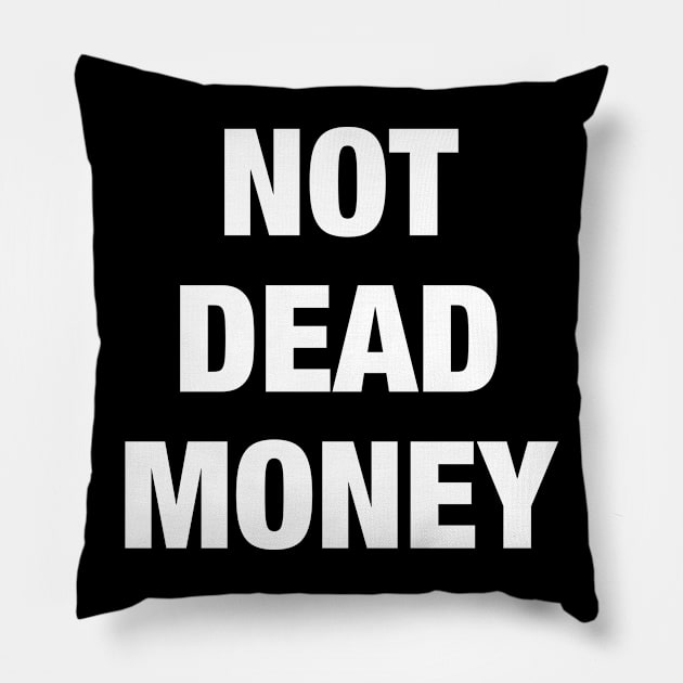 Not Dead Money Pillow by AnnoyingBowlerTees