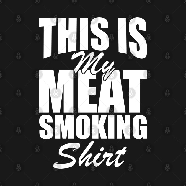 Grill - This is my meat smoking shirt w by KC Happy Shop