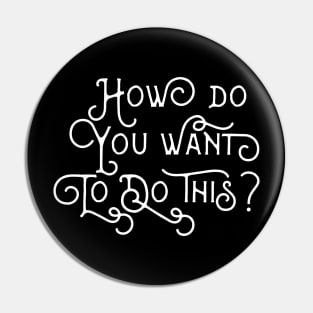 How do you want to do this? Gamemaster Quotes Pin