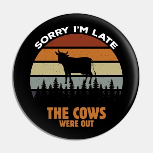 Sorry I'm Late the Cows Were Pin