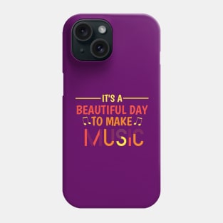 It's a Beautiful Day To Make Music Phone Case