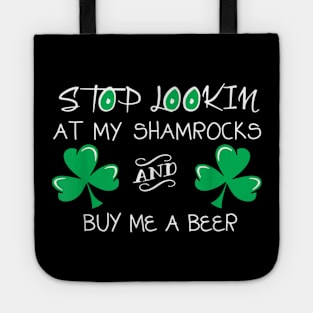 Stop Looking At My Shamrock And Buy Me A Beer Funny Drinker Tote