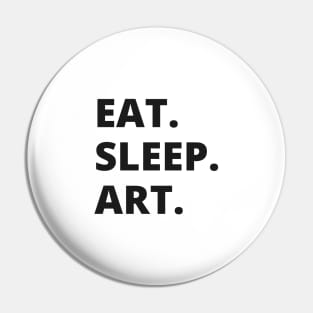 Eat Sleep Art Pin