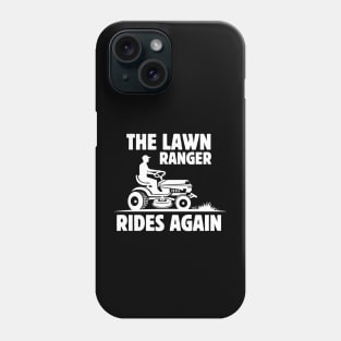 The Lawn Ranger Rides Again - Funny Lawn Mowing Saying Gift Idea for Gardening Lovers - Father's Day gift idea Phone Case