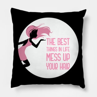 The Best Things In Life Mess Up Your Hair Pillow