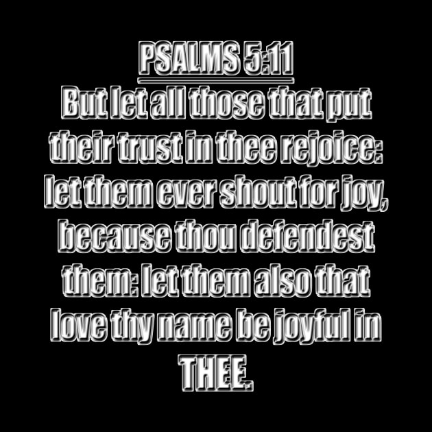 Psalm 5:11 - But let all those that put their trust in thee rejoice: let them ever shout for joy, because thou defendest them: let them also that love thy name be joyful in thee King James Version KJV by Holy Bible Verses