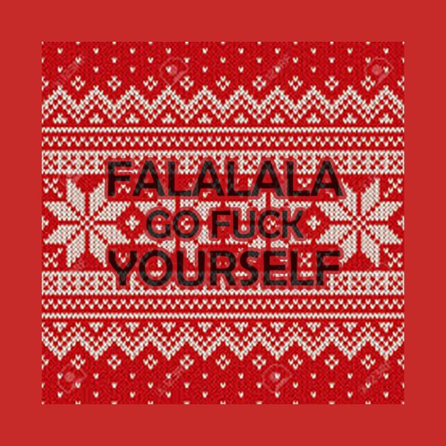 Falalala Go F*ck Yourself Christmas T-Shirt, Funny Xmas Festive Santa Gifts Top by PRINT-LAND