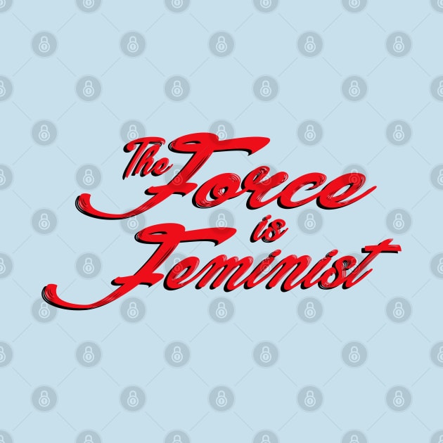 The Force is Feminist (Red/Black) by Miss Upsetter Designs