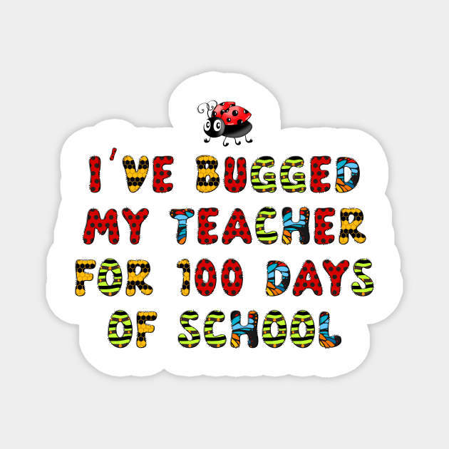 I've Bugged My Teacher for 100 Days of School Shirt Kids Magnet by DesignergiftsCie