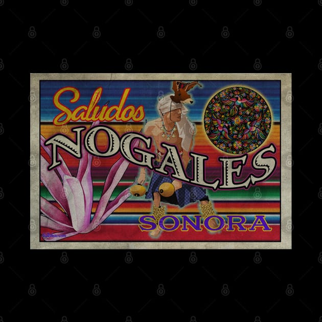 Saludos Nogales Sonora by Nuttshaw Studios