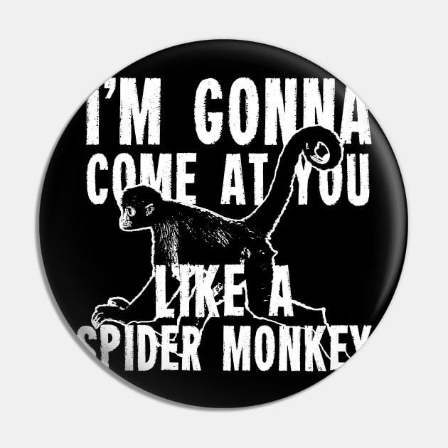 I'm Gonna Come at you like a Spider Monkey Pin by hauntedjack