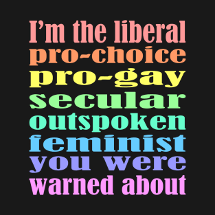 I'm The Liberal You Were Warned About T-Shirt