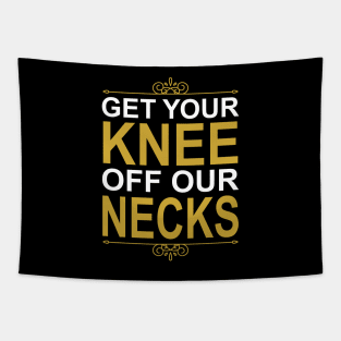 Get Your Knee Off Our Necks Tapestry