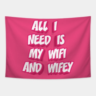 ALL I NEED IS MY WIFI AND WIFEY Tapestry